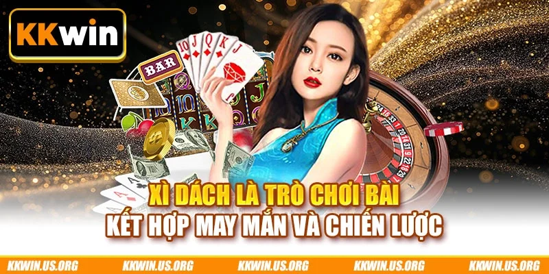 Xì Dách là trò chơi bài kết hợp may mắn và chiến lược