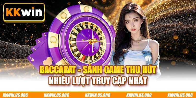 Baccarat - Sảnh game thu hút nhiều lượt truy cập nhất