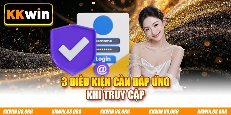 3 điều kiện cần đáp ứng khi truy cập