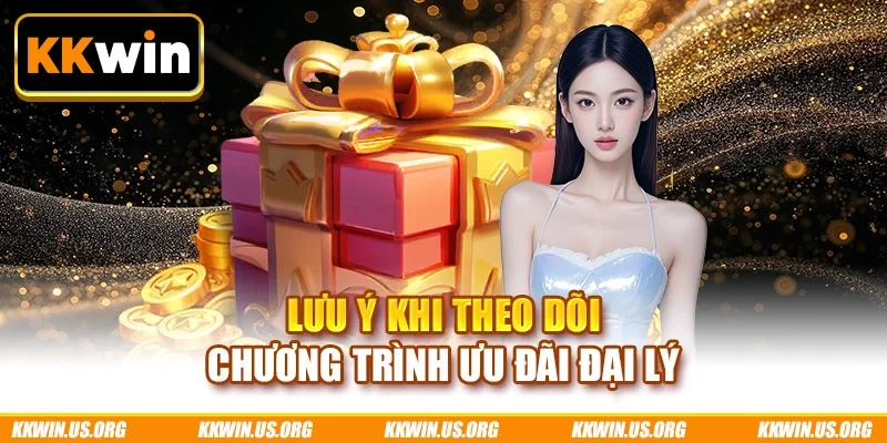 Lưu ý khi theo dõi chương trình ưu đãi đại lý