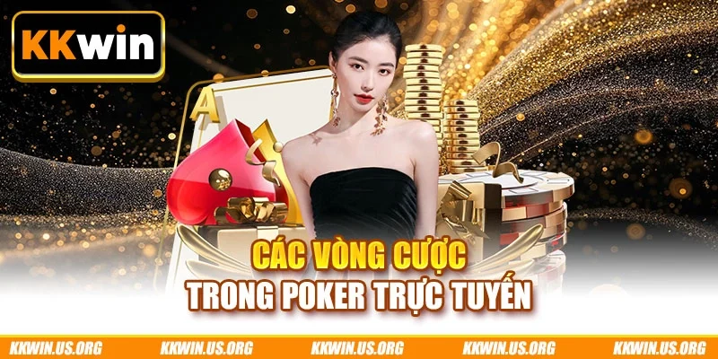 Các vòng cược trong poker trực tuyến