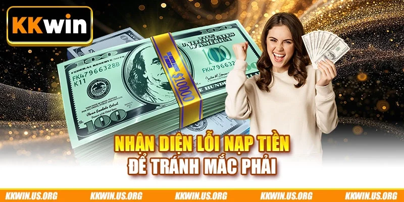 Nhận diện lỗi nạp tiền để tránh mắc phải
