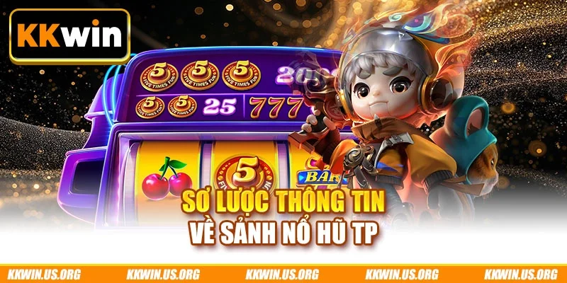 Sơ lược thông tin về sảnh nổ hũ TP