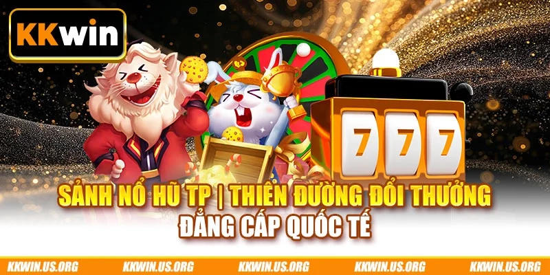 Sảnh nổ hũ TP
