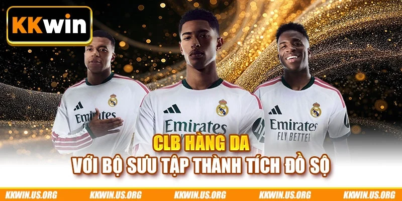 CLB Hàng Da với bộ sưu tập thành tích đồ sộ